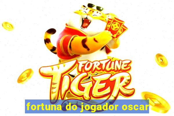 fortuna do jogador oscar